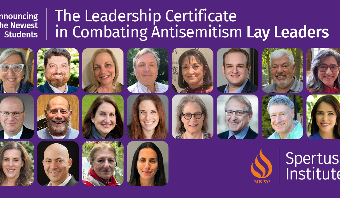 Announcing the Lay Leaders selected for Spertus Institute’s Leadership Certificate in Combating Antisemitism